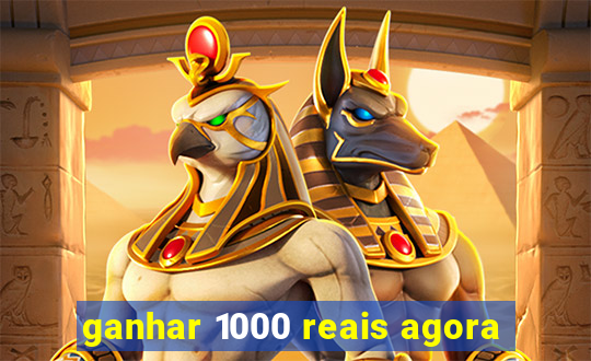 ganhar 1000 reais agora